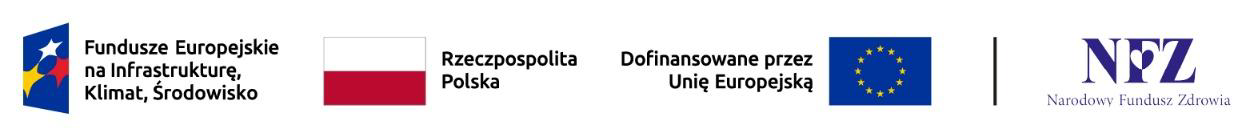 Fundusze Europejskie — Fundusze Europejskie na Infrastrukturę, Klimat, Środowisko; Rzeczpospolita Polska; Unia Europejska — Europejski Fundusz Rozwoju Regionalnego; Narodowy Fundusz Zdrowia